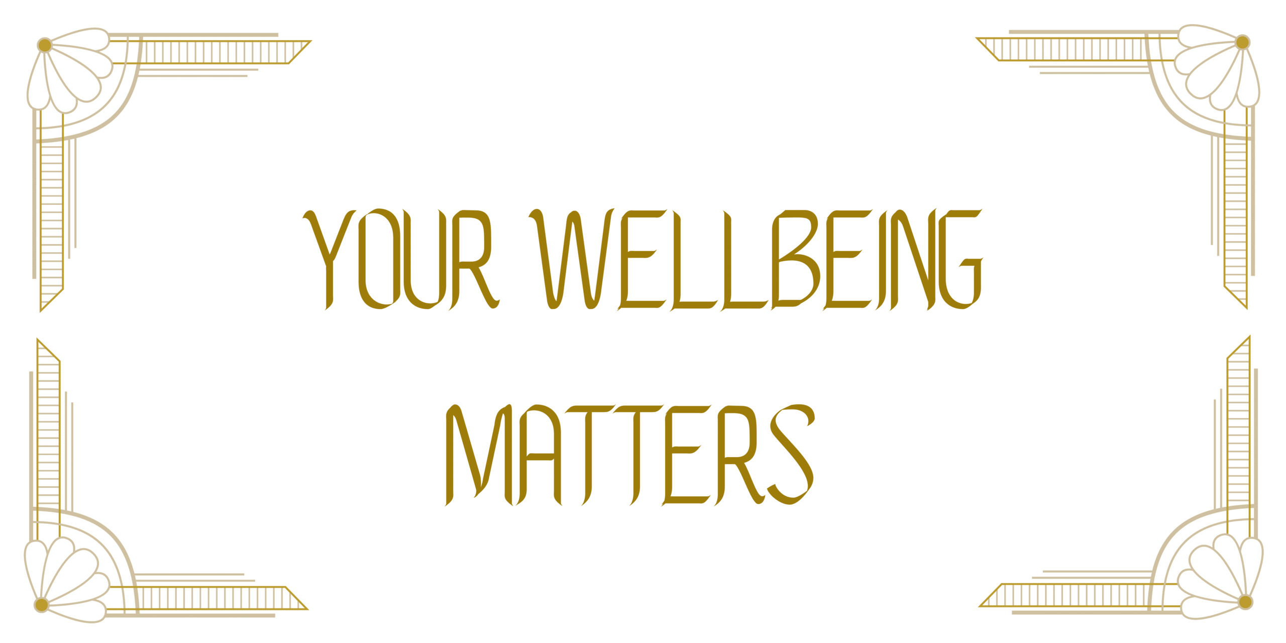 Your Wellbeing Matters Your Wellbeing Matters