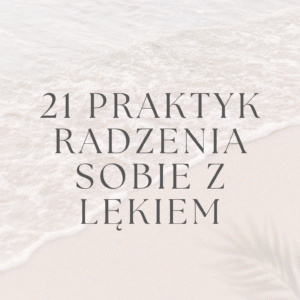 21 praktyk radzenia sobie z lękiem